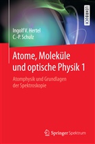 Ingolf V. Hertel, Ingolf Volke Hertel, Ingolf Volker Hertel, Claus-Peter Schulz - Atome, Moleküle und Optische Physik. Bd.1