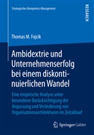Thomas M Fojcik, Thomas M. Fojcik, Thomas Martin Fojcik - Ambidextrie und Unternehmenserfolg bei einem diskontinuierlichen Wandel