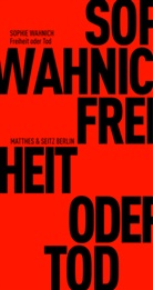 Sophie Wahnich, Slavoj Žižek, Felix Kurz - Freiheit oder Tod