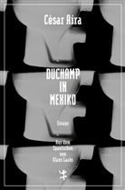 César Aira, Klau Laabs, Klaus Laabs - Duchamp in Mexiko