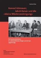 Herbert Elzer - Konrad Adenauer, Jakob Kaiser und die 'kleine Wiedervereinigung'