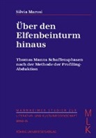Silvia Marosi - Über den Elfenbeinturm hinaus. Thomas Manns Schaffensphasen nach der Methode der Profiling-Abduktion