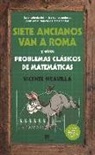 Vicente Meavilla Seguí - Siete ancianos van a Roma y otros problemas clásicos de matemáticas