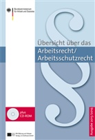 Bundesministerium für Arbeit und Soziales, Bundesministeriu für Arbeit und Soziales - Übersicht über das Arbeitsrecht/Arbeitsschutzrecht, Ausgabe 2015/2016, m. CD-ROM