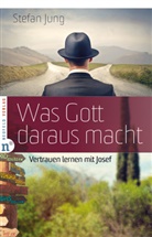 Stefan Jung - Was Gott daraus macht