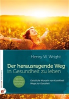 Henry W Wright, Henry W. Wright, Gerhar Stockinger, Gerhard Stockinger - Der herausragende Weg, in Gesundheit zu leben