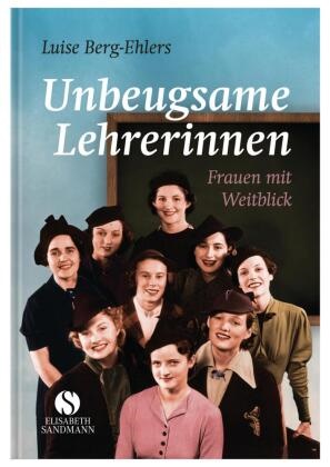 Luise Berg-Ehlers - Unbeugsame Lehrerinnen - Frauen mit Weitblick