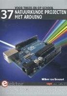 Willem van Dreumel - 37 natuurkunde experimenten met Arduino (voor thuis en op school)