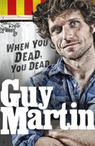 Guy Martin - When You Dead, You Dead