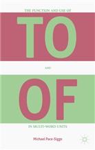 Michael Pace-Sigge - Function and Use of to and of in Multi-Word Units