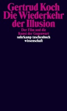 Gertrud Koch - Die Wiederkehr der Illusion