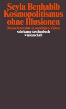 Seyla Benhabib - Kosmopolitismus ohne Illusionen