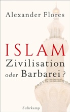 Alexander Flores - Islam - Zivilisation oder Barbarei?