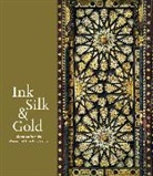 Emine Fetvaci, Laura Weinstein, Weinstein Laura - Ink Silk and Gold Islamic Art from the Museum of Fine Arts Boston : Islamic Art from the Museum of Fine Arts, Boston