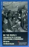 Bruce A. Ackerman - We the people : Fundamentos del constitucionalismo estadounidense