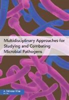 A. Mendez-Vilas - Multidisciplinary Approaches for Studying and Combating Microbial Pathogens