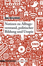 Uwe Hirschfeld - Notizen zu Alltagsverstand, politischer Bildung und Utopie