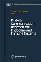 Charles Grossman, Charles J Grossman, Charles J. Grossman, Charle J Grossman, Charles J Grossman - Bilateral Communication Between the Endocrine and Immune Systems