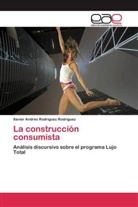 Xavier Andrés Rodríguez Rodríguez - La construcción consumista