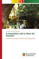 Fernando da Silva Rodrigues, Fernando da Silva Rodrigues - A Amazônia sob o olhar de Rondon