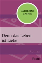Catherine Gaskin - Denn das Leben ist Liebe