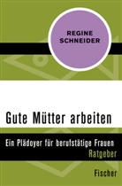 Regine Schneider - Gute Mütter arbeiten