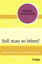 Regine Sylvester - Soll man so leben?
