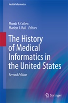 Marion J Ball, Marion J. Ball, Morris F. Collen, Morri F Collen, Morris F Collen, J Ball... - The History of Medical Informatics in the United States