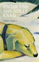 Gerdt Fehrle - Unter uns das stille Land