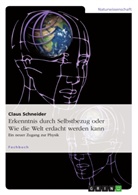 Claus Schneider - Erkenntnis durch Selbstbezug oder Wie die Welt erdacht werden kann