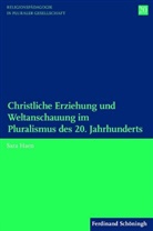 Sara Haen, Rudol Englert, Rudolf Englert, Ulrich Schwab, Ulrich Schwab u a, Friedrich Schweitzer... - Christliche Erziehung und Weltanschauung im Pluralismus des 20. Jahrhunderts