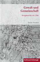Stefan Xenakis, Stig Förster, Stig Förster u a, Bernhard R. Kroener, Bernd Wegner, Michae Werner... - Gewalt und Gemeinschaft