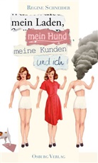 Regine Schneider - Mein Laden, mein Hund, meine Kunden und ich