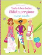 Stella Baggott, Fiona Watt - Stilista per gioco. Moda estate. Vesto le bamboline. Con adesivi