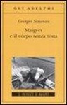 Georges Simenon - Maigret e il corpo senza testa