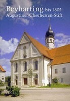 Alexander Heisig, Norbert Jocher, Leo Weber, Theodor Wiedemann, Joachim Fest, Franz J. Weppelmann... - Beyharting im Landkreis Rosenheim bis 1802