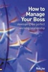 Ros Jay - How to Manage Your Boss