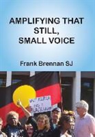 Frank Brennan, Frank Brennan Sj - Amplifying That Still, Small Voice