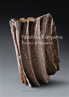 Michael Cunningham, Michael R Cunningham, Michael R. Cunningham, Yoshi Inui, Yoshiaki Inui, Susa Jefferies... - Yasuhisa Kohyama The Art of Ceramics (2nd ed)