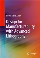 David Z Pan, David Z. Pan, Be Yu, Bei Yu - Design for Manufacturability with Advanced Lithography