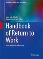 SCHULTZ IZABELA Z., Robert J. Gatchel, J Gatchel, J Gatchel, Izabela Z. Schultz, Izabel Z Schultz... - Handbook of Return to Work