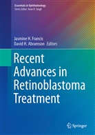 David H. Abramson, Jasmine H. Francis, H Abramson, H Abramson, Jasmin H Francis, Jasmine H Francis - Recent Advances in Retinoblastoma Treatment