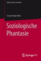 C Wright Mills, C. Wright Mills, Charles W. Mills, Stepha Lessenich (Prof. Dr.), Stephan Lessenich (Prof. Dr.) - Soziologische Phantasie