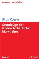 Ulrich Koester, Ulrich (Dr. Dr. h.c. mult.) Koester - Grundzüge der landwirtschaftlichen Marktlehre
