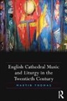 Martin Thomas - English Cathedral Music and Liturgy in the Twentieth Century