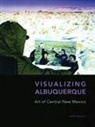 Joseph Traugott, Joseph/ Hall Traugott, Dawn Hall - Visualizing Albuquerque