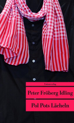 Peter Fröberg Idling, Peter Fröberg Idling - Pol Pots Lächeln - Eine Reise durch das Kambodscha der Roten Khmer. Mit einem Vorwort von Steve Sem-Sandberg. Mit einem Vorwort von Steve Sem-Sandberg