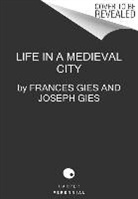 Frances Gies, Frances Gies Gies, Joseph Gies, Gies Frances, Gies Joseph - Life in a Medieval City