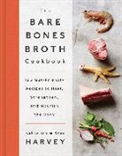 Kate Harvey, Katherine Harvey, Ryan Harvey, Ryan Harvey Harvey, Harvey Katherine, Harvey Ryan - The Bare Bones Broth Cookbook