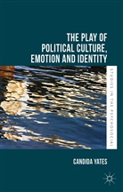 Candida Yates - Play of Political Culture, Emotion and Identity